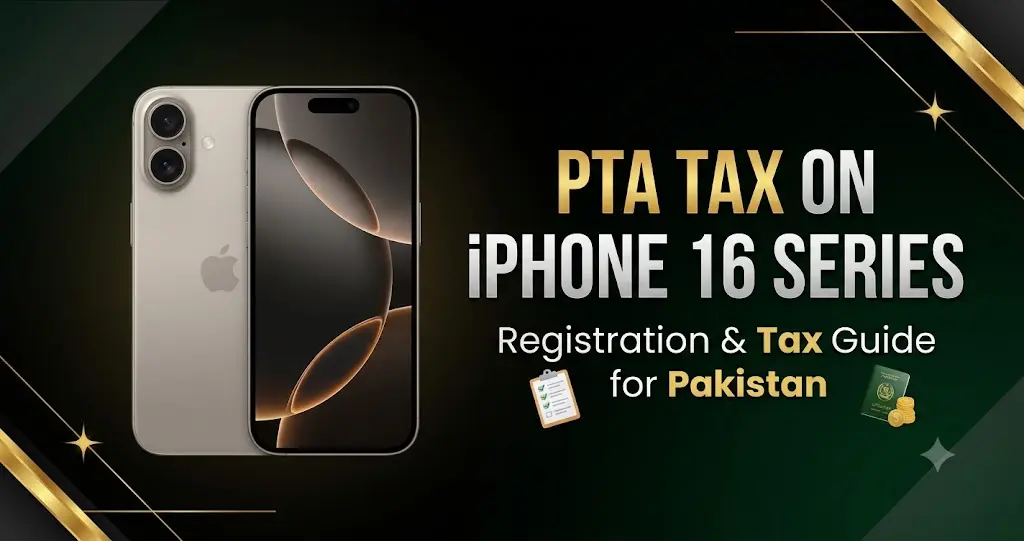 iPhone 16 PTA tax in Pakistan 2026 registration and tax guide