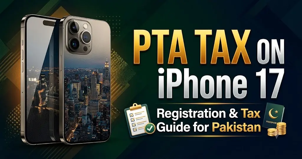 iPhone 17 PTA tax in Pakistan 2026 registration and tax guide